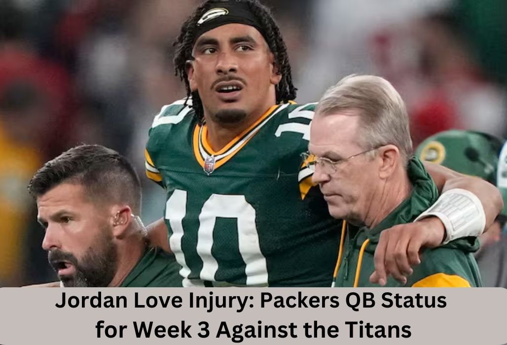 Jordan Love Injury Packers QB Status for Week 3 Against the Titans