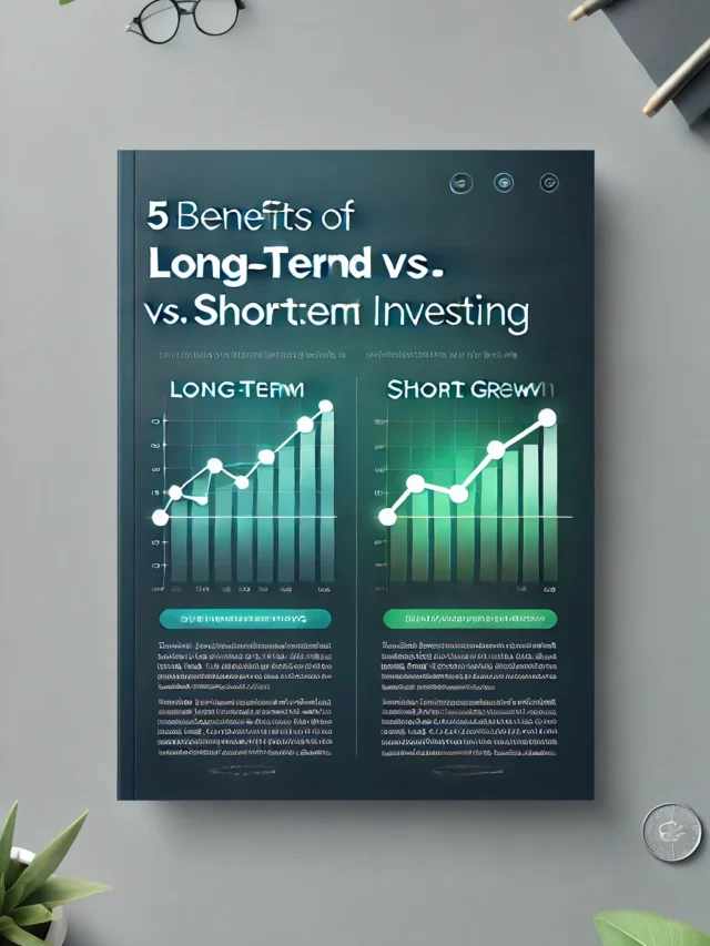 5 Key Benefits of Long-Term vs. Short-Term Investing Strategies